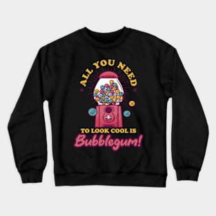 All You Need To Look Is Bubblegum Candy Bubble Gum Crewneck Sweatshirt